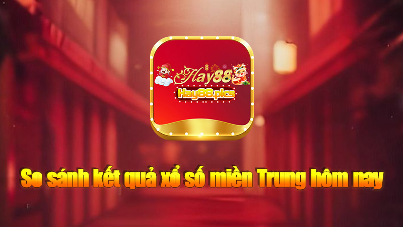 So sánh kết quả xổ số miền Trung hôm nay với các ngày trước